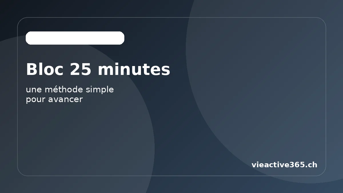Bloc de 25 minutes : une méthode simple pour avancer