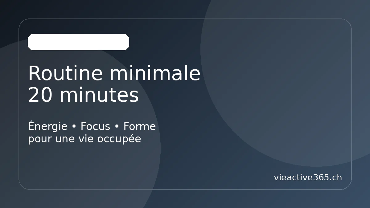 Routine minimale de 20 minutes : bouger sans y penser